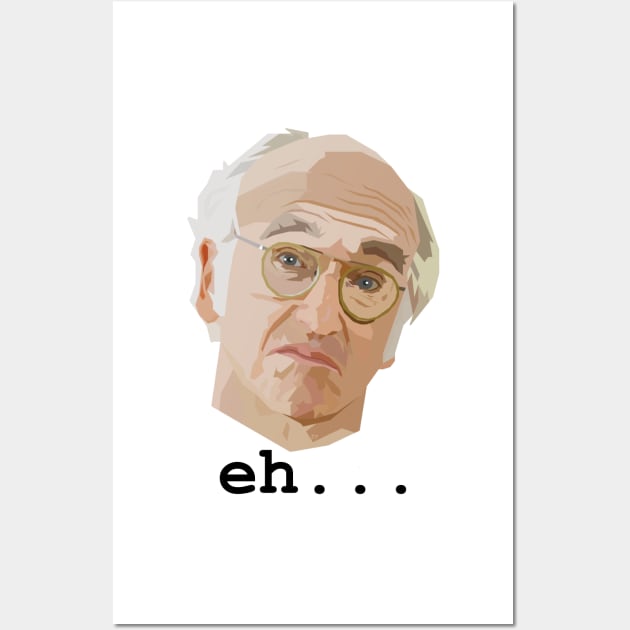 Larry David. Eh.... Wall Art by HeardUWereDead